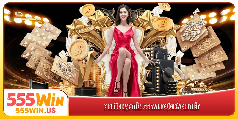 6 bước nạp tiền 555win cực kỳ chi tiết 6 bước nạp tiền 555win cực kỳ chi tiết