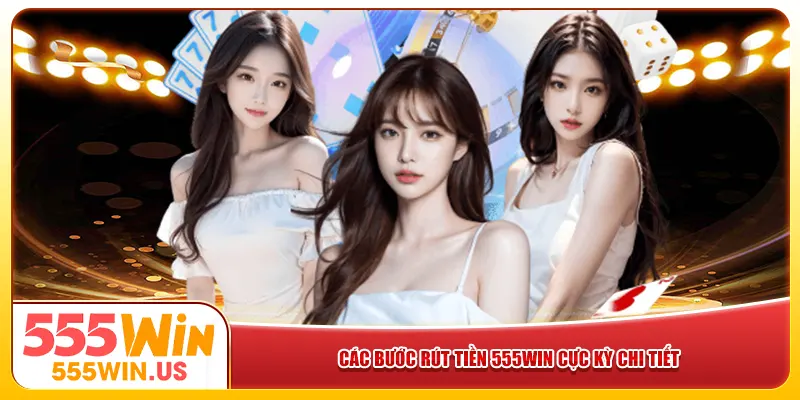 Các bước rút tiền 555win cực kỳ chi tiết