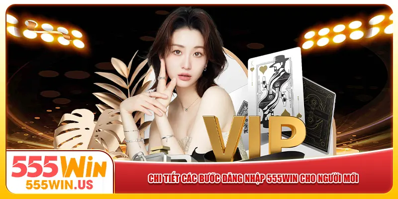 Chi tiết các bước đăng nhập 555win cho người mới