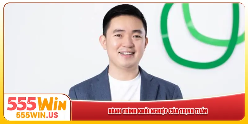 Hành trình khởi nghiệp của Trịnh Tuấn