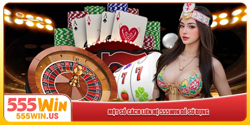 Một số cách liên hệ 555win dễ sử dụng 