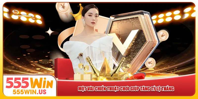 Một vài chiến thuật chơi giúp tăng tỷ lệ thắng Một vài chiến thuật chơi giúp tăng tỷ lệ thắng