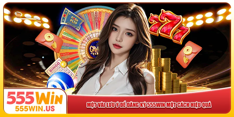 Một vài lưu ý để đăng ký 555win một cách hiệu quả Một vài lưu ý để đăng ký 555win một cách hiệu quả