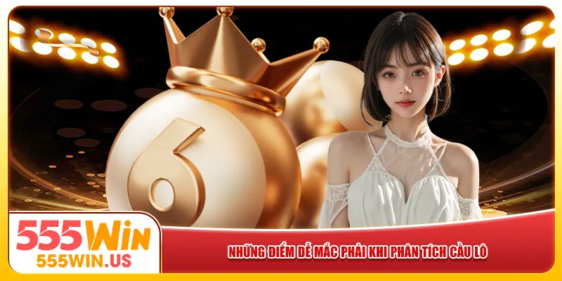 Những điểm dễ mắc phải khi phân tích cầu lô