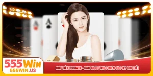 Rút Tiền 555Win - Các Bước Thực Hiện Cực Kỳ Chi Tiết