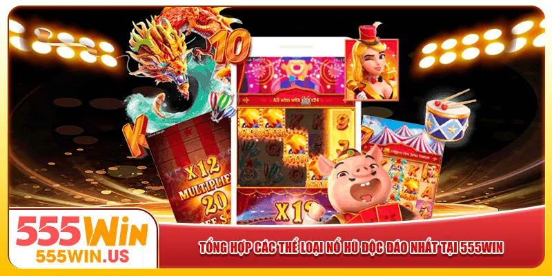 Tổng hợp các thể loại nổ hũ độc đáo nhất tại 555win Tổng hợp các thể loại nổ hũ độc đáo nhất tại 555win