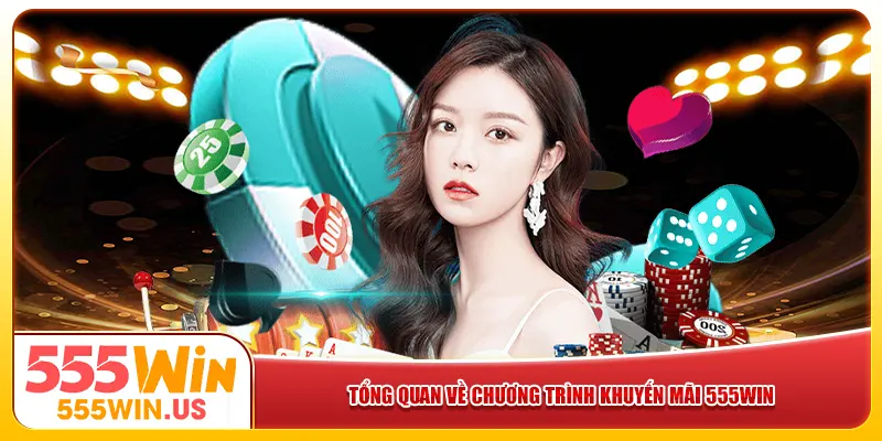 Tổng quan về chương trình khuyến mãi 555win Tổng quan về chương trình khuyến mãi 555win